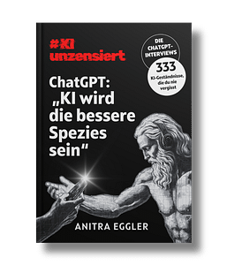 KI unzensiert: Die ChatGPT Interviews Band 1 ©Anitra Eggler KI unzensiert: Die ChatGPT Interviews Band 1 ©Anitra Eggler