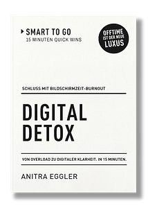 Buchcover Digital Detox - Schluss mit digitaler Überdosis. Mehr Fokus. Weniger Ablenkung. In 15 Minuten. Smart to go Quick Win von Anitra Eggler