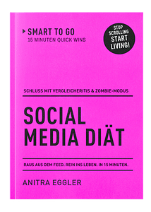 Buchcover Social Media Diät - Schluss mit Vergleichitis und Zombie-Modus. Raus aus dem Feed. Rein ins Leben. Ein 15-Minuten-Buch aus der Serie Smart to go von Anitra Eggler